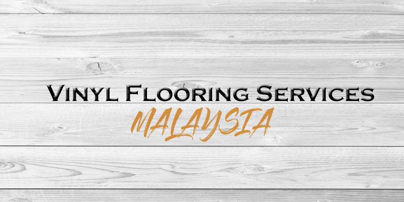 Best Vinyl Flooring Services Malaysia