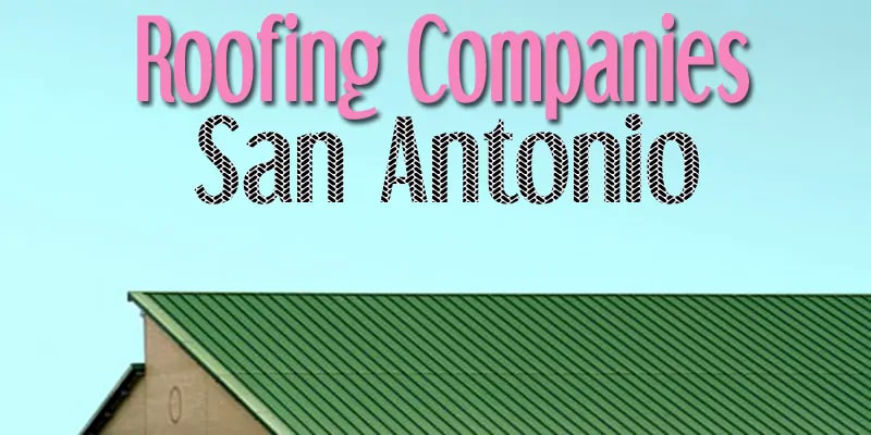 Best Roofing Companies San Antonio