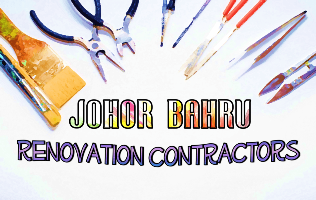 Best Renovation Contractor Johor Bahru