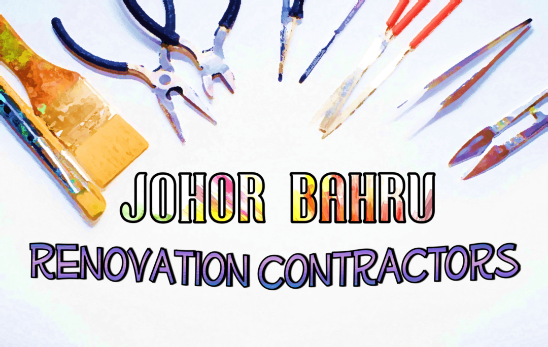 The 8 Best Renovation Contractors In Johor Bahru 2021