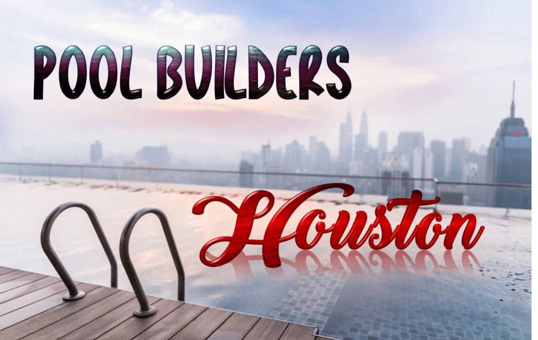 Best Pool Builders in Houston