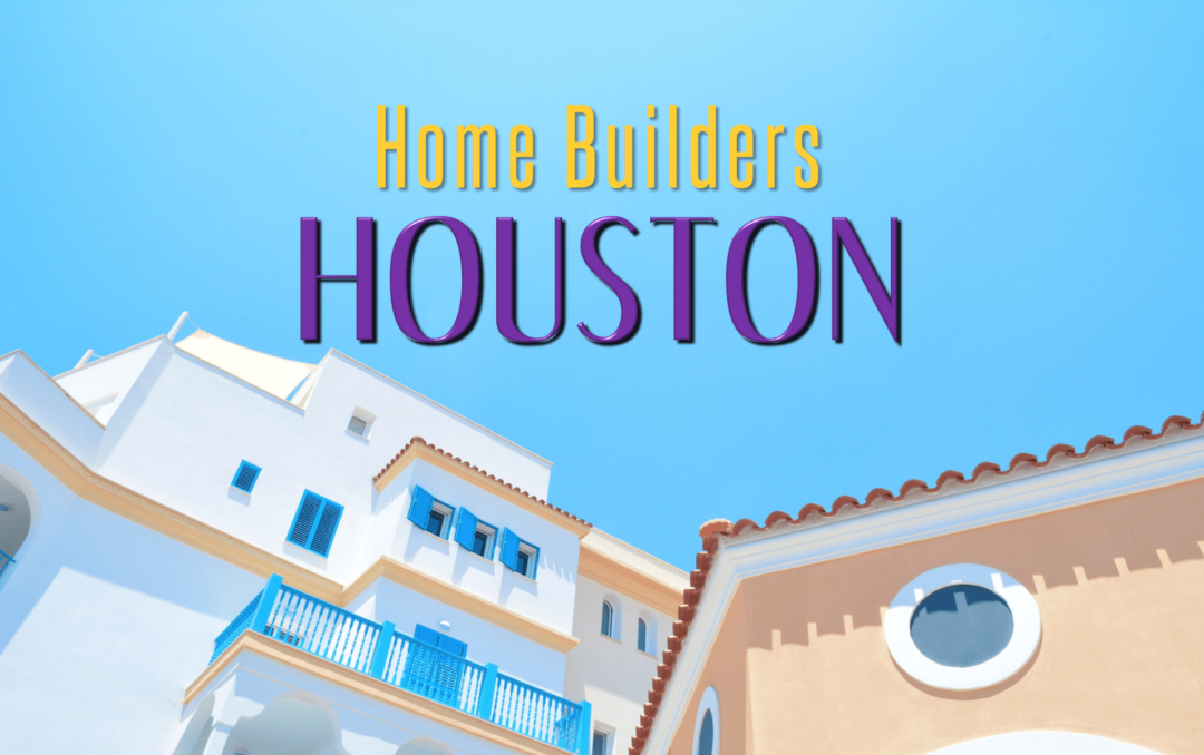 Best Home Builders in Houston