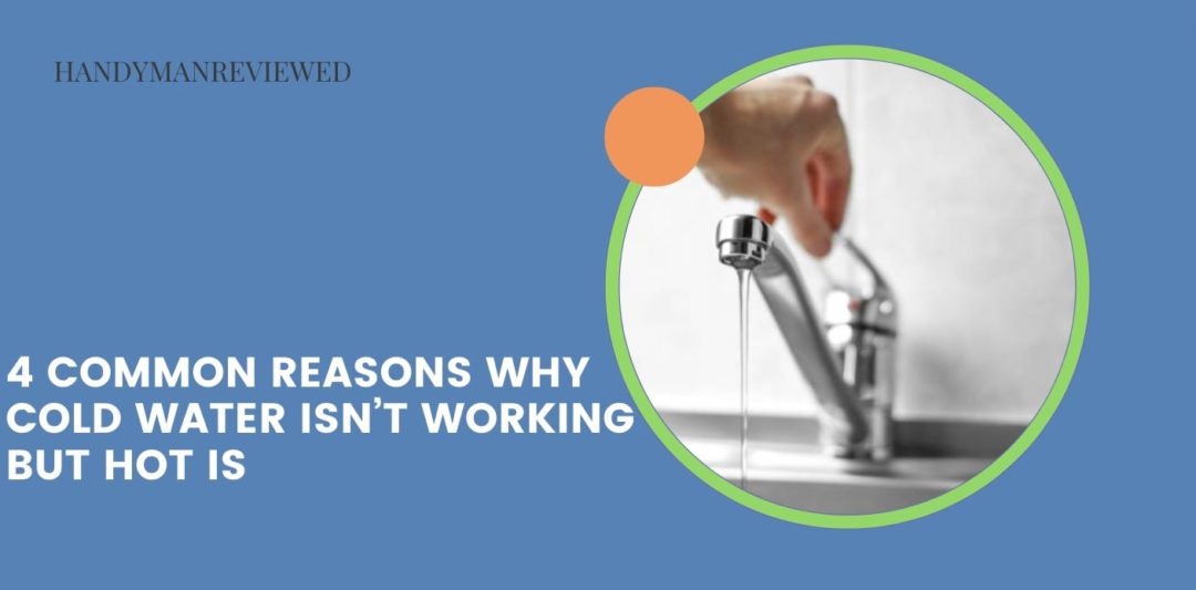 4 Common Reasons Why Cold Water Isn’t Working but Hot Is
