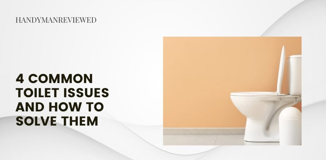4 Common Toilet Issues and How to Solve Them
