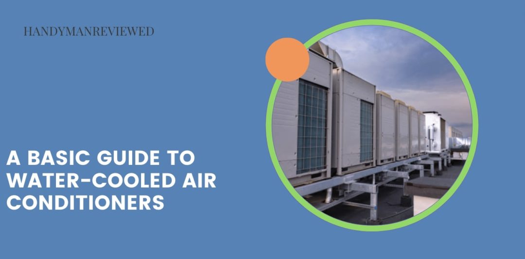 A Basic Guide to Water-Cooled Air Conditioners