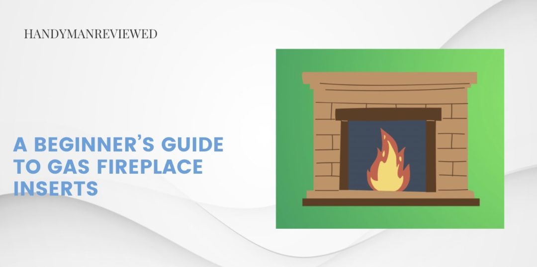 A Beginner’s Guide to Gas Fireplace Inserts