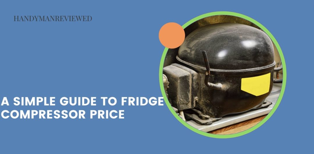 A Simple Guide to Fridge Compressor Price