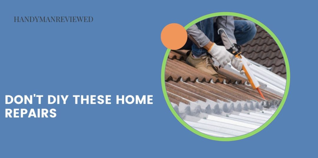 Don't DIY these home repairs