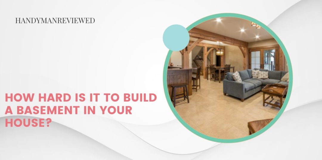 How hard is it to build a basement in your house