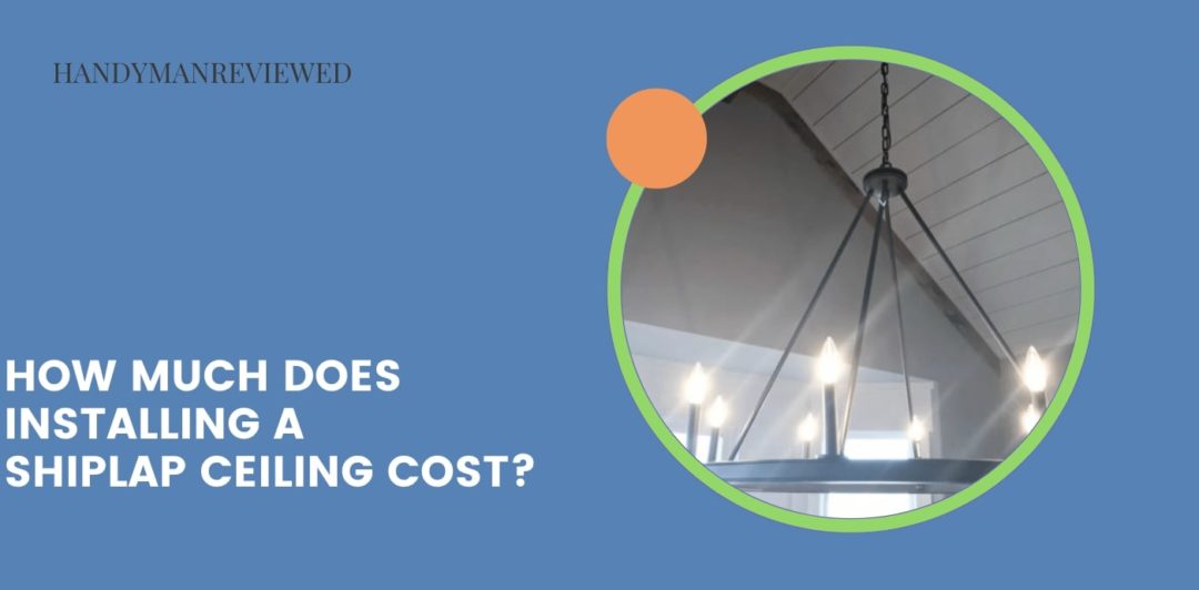 How much does installing a shiplap ceiling cost