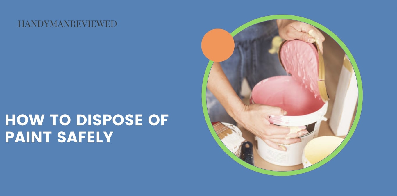 How to Dispose of Paint Safely [2026]