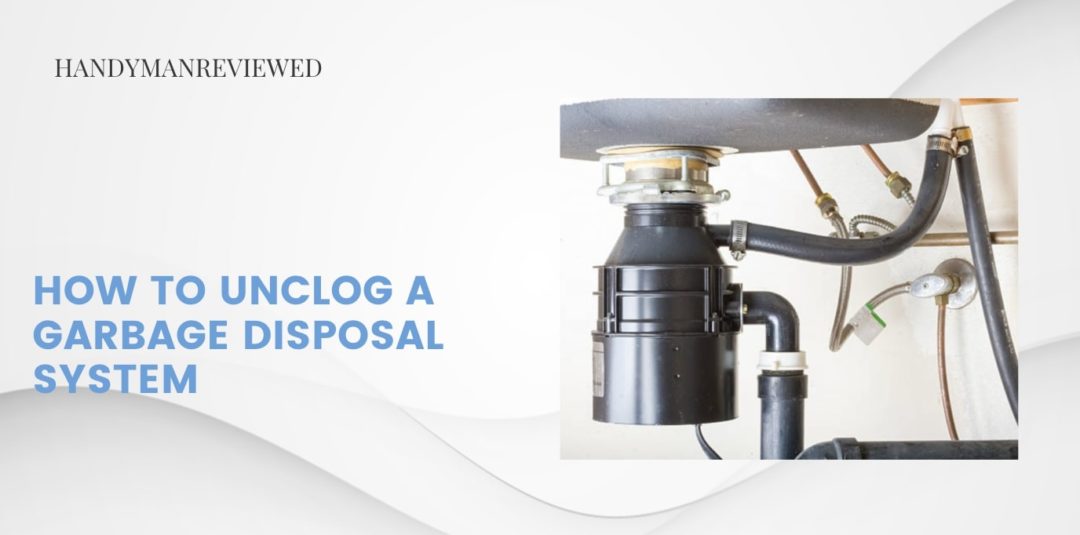 How to Unclog a Garbage Disposal System