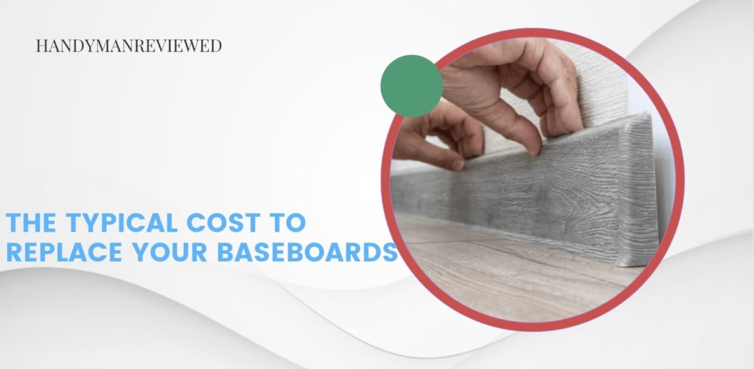 The Typical Cost to Replace Your Baseboards