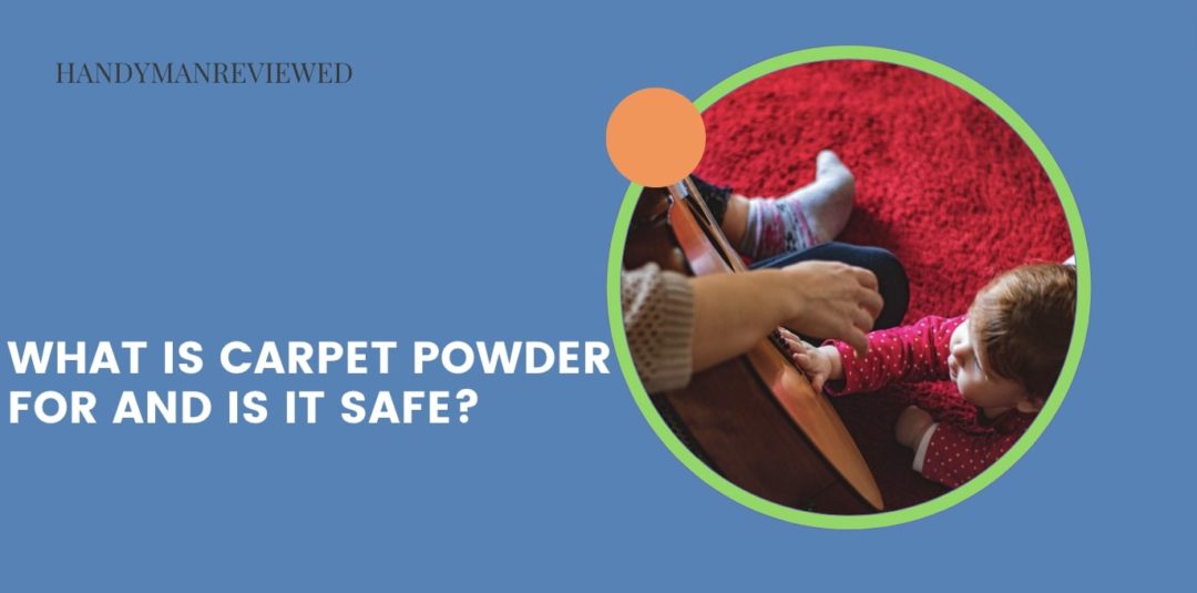 What is carpet powder for and is it safe