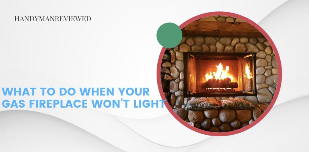 What to Do When Your Gas Fireplace Won’t Light