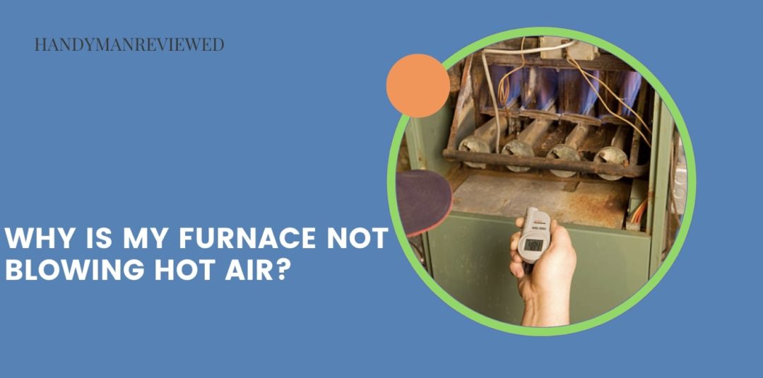 Why is my furnace not blowing hot air