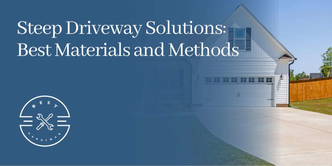 Steep Driveway Solutions Best Materials and Methods