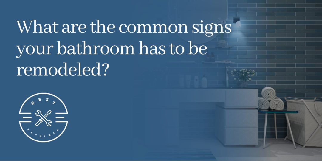What are the common signs your bathroom has to be remodeled