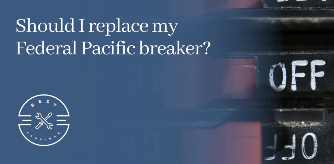 Should I replace my Federal Pacific breaker