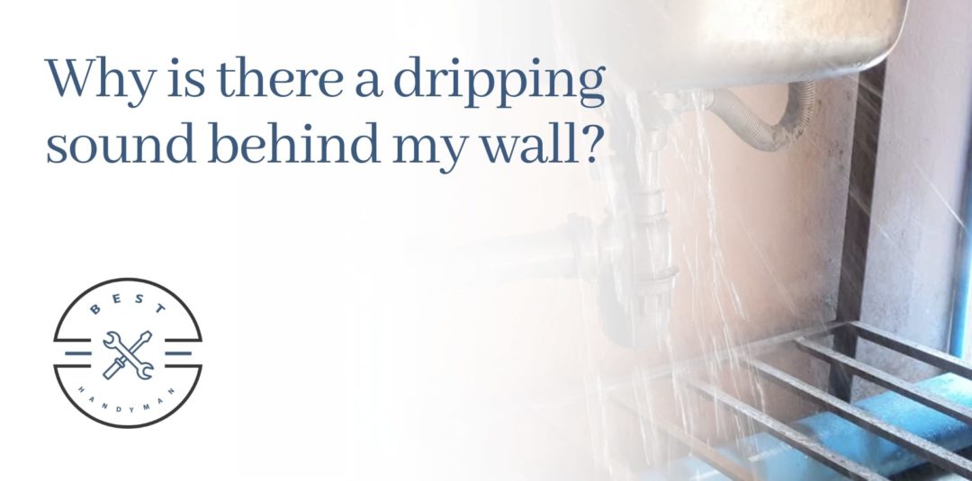 Why is there a dripping sound behind my wall