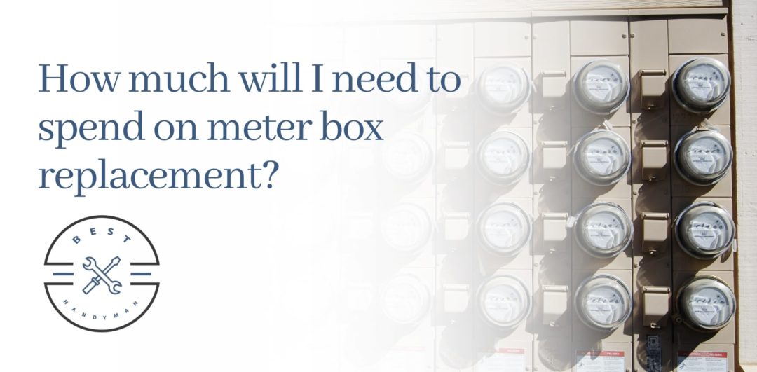 How much will I need to spend on meter box replacement